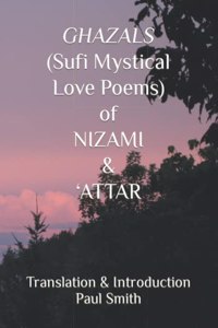 GHAZALS (Sufi Mystical Love Poems) of NIZAMI & 'ATTAR