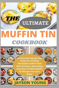 The Ultimate Muffin Tin Cookbook