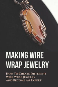 Making Wire Wrap Jewelry