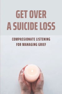 Get Over A Suicide Loss