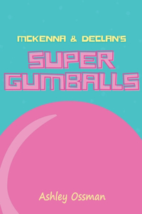 McKenna & Declan's Super Gumballs