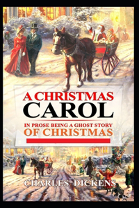 A Christmas Carol in Prose; Being a Ghost Story of Christmas: a classics illustrated edition