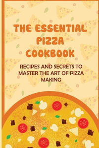 The Essential Pizza Cookbook