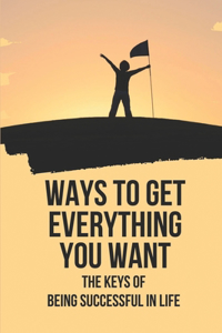 Ways To Get Everything You Want