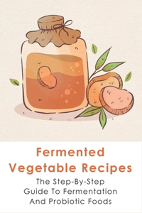 Fermented Vegetable Recipes