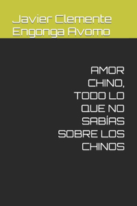 Amor Chino, Todo Lo Que No Sabías Sobre Los Chinos