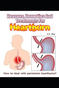 Reasons, Remedies And Treatments For Heartburns