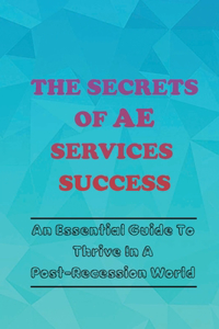 The Secrets Of AE Services Success: An Essential Guide To Thrive In A Post-Recession World: Architecture And Engineering Company Sales Process