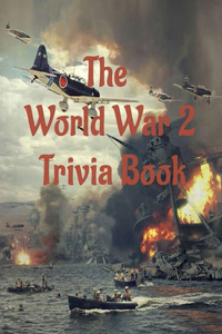 The World War 2 Trivia Book