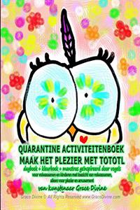 QUARANTINE ACTIVITEITENBOEK MAAK HET PLEZIER MET TOTOTL dagboek + kleurboek + manstras geïnspireerd door vogels voor volwassenen en kinderen met toezicht van volwassenen, alleen voor plezier en amusement van kunstenaar Grace Divine