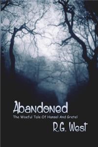 Abandoned The Woeful Tale of Hansel and Gretel