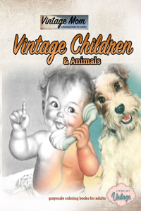 Vintage mom coloring books for adults - vintage Children and animals grayscale coloring books for adults