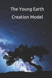 The Young Earth Creation Model