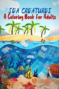 Sea Creatures A Coloring Book For Adults