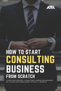 How to Start a Consulting Business From Scratch