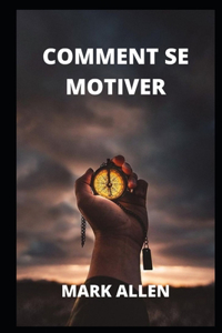 Comment Se Motiver
