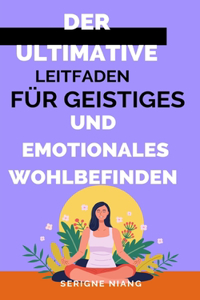 ultimative Leitfaden für geistiges und emotionales Wohlbefinden
