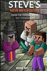 Steve's New Neighbors - Gilda The Terrible Witch Book 7: A Dangerous Foe