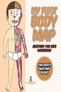 My First Body Map - Anatomy for Kids Workbook Children's Anatomy Books