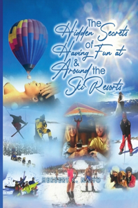 Hidden Secrets and Treasures of Having Fun On and Around The Ski Slopes