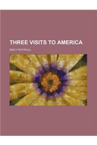 Three Visits to America