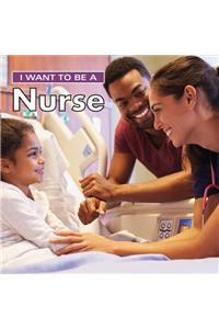 I Want to Be a Nurse