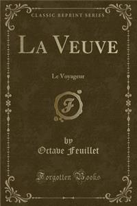 La Veuve: Le Voyageur (Classic Reprint)