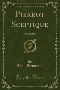 Pierrot Sceptique: Pantomime (Classic Reprint)