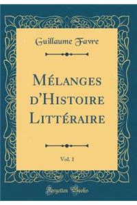Mélanges d'Histoire Littéraire, Vol. 1 (Classic Reprint)