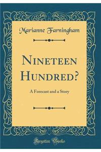 Nineteen Hundred?: A Forecast and a Story (Classic Reprint)
