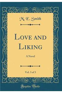 Love and Liking, Vol. 3 of 3: A Novel (Classic Reprint)