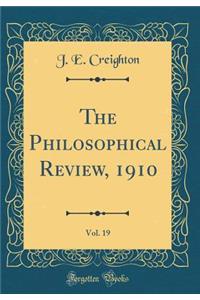 The Philosophical Review, 1910, Vol. 19 (Classic Reprint)