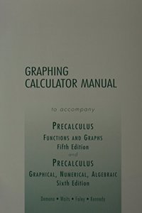 Graphing Calculator Manual to Accompany Precalulus 5e/Precalculus 6e: Functions and Graphs/Graphical, Numerical, Algebraic