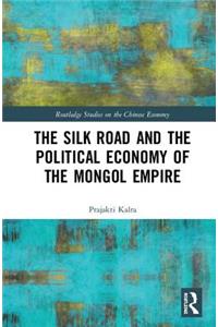 The Silk Road and the Political Economy of the Mongol Empire