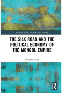 The Silk Road and the Political Economy of the Mongol Empire