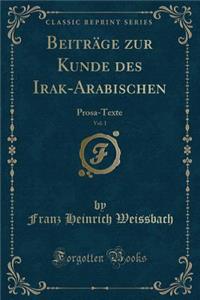 Beitrï¿½ge Zur Kunde Des Irak-Arabischen, Vol. 1: Prosa-Texte (Classic Reprint)