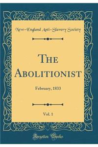The Abolitionist, Vol. 1: February, 1833 (Classic Reprint)