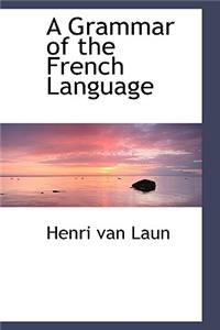 A Grammar of the French Language