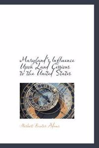 Maryland's Influence Upon Land Cessions to the United States