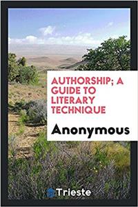 Authorship; A Guide to Literary Technique