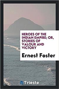 Heroes of the Indian Empire; Or, Stories of Valour and Victory