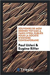 Souvenirs de mon dernier voyage ï¿½ Paris (1795); Publiï¿½s pour la Sociï¿½tï¿½ d'histoire contemporaine
