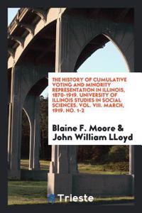 History of Cumulative Voting and Minority Representation in Illinois, 1870-1919. University of Illinois Studies in Social Sciences. Vol. VIII. March, 1919. No. 1-2