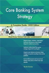 Core Banking System Strategy A Complete Guide - 2020 Edition