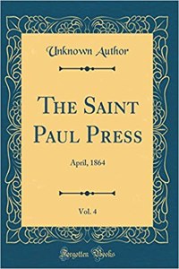 The Saint Paul Press, Vol. 4: April, 1864 (Classic Reprint)