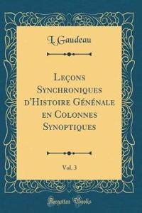 LeÃ§ons Synchroniques d'Histoire GÃ©nÃ©nale En Colonnes Synoptiques, Vol. 3 (Classic Reprint)