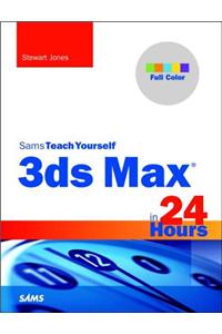 3ds Max in 24 Hours, Sams Teach Yourself