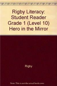 Rigby Literacy: Student Reader Grade 1 (Level 10) Hero in the Mirror