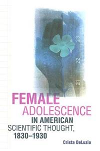 Female Adolescence in American Scientific Thought, 1830-1930