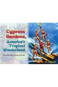Cypress Gardens, America'S Tropical Wonderland